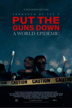 Put the Guns Down: A World Epidemic 2025 Documentary