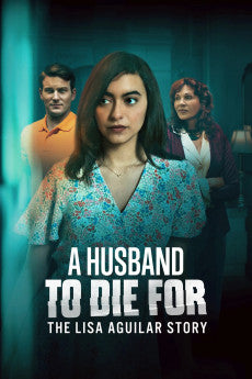 A Husband to Die For: The Lisa Aguilar Story 2025 Crime / Drama / Thriller